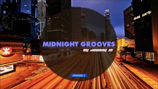 Midnight Grooves | Episode 3 | Deep House | New 2017 Series By Johnny M