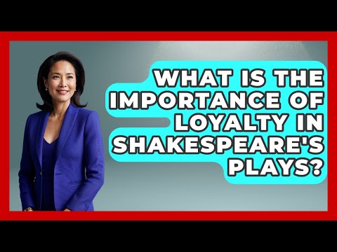 What Is The Importance Of Loyalty In Shakespeare S Plays Literary Icons