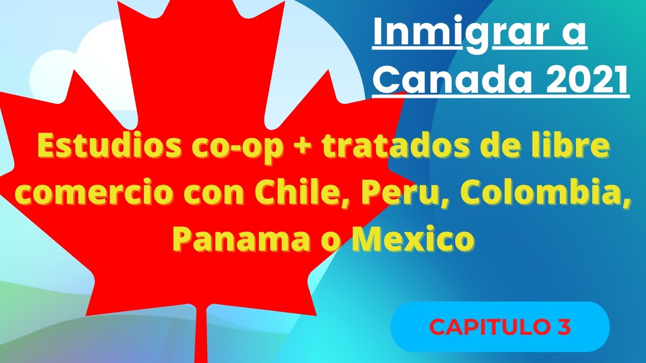 Estudios coop y TLC para emigrar a Canada desde Chile, Peru, Colombia