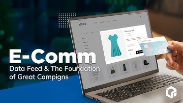 Product Data Feeds: The Foundation of Any Great E-Commerce Campaign