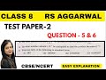 Test Paper 2 - Class 8 Maths - Rs Aggarwal - Question 5 & 6 - Rs Aggarwal Test Paper 2 Class 8