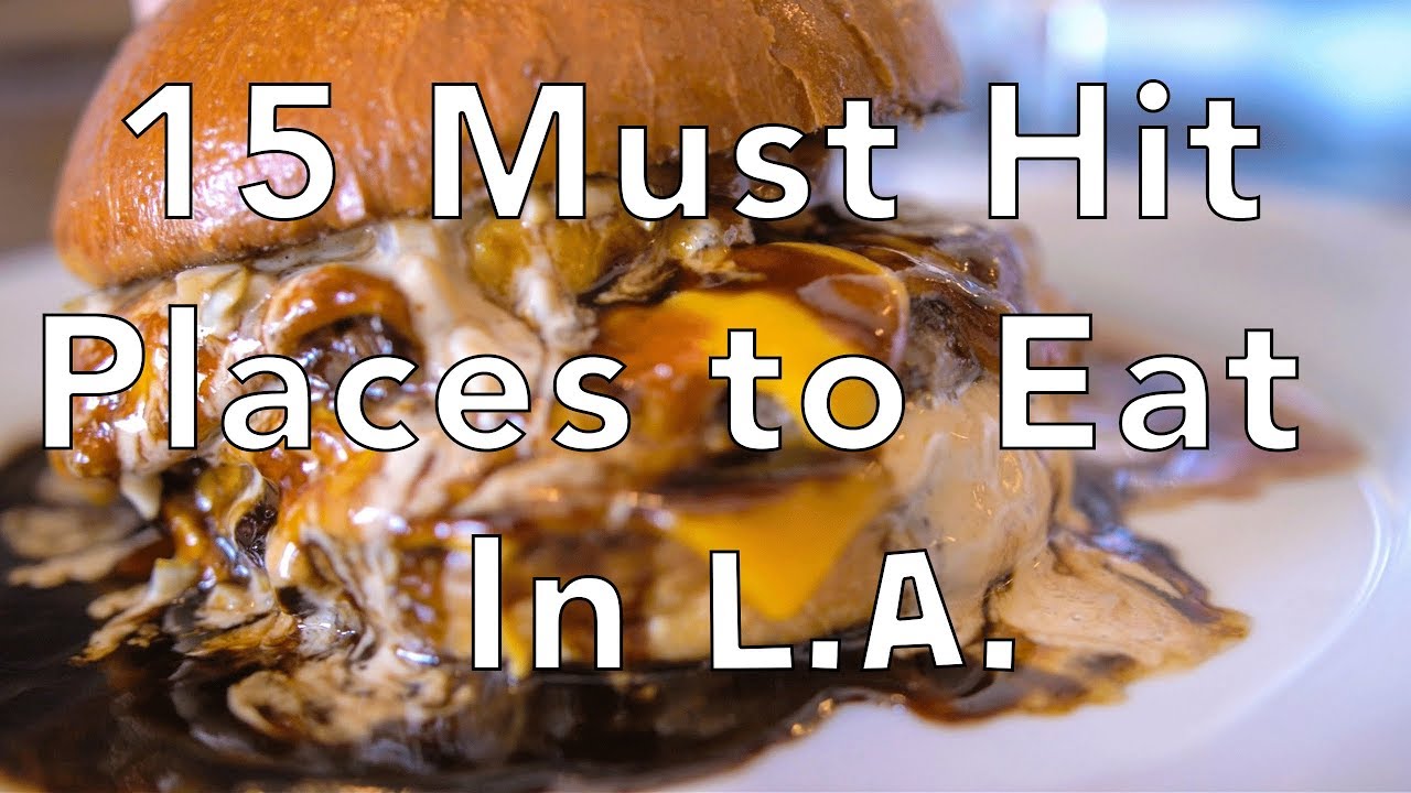 LA Food Guide - 15 Must Hit Places to Eat in Los Angeles - YouTube