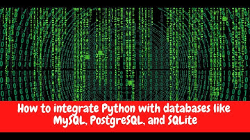 How to Integrate Python with Databases - SQLite, MySQL, and PostgreSQL