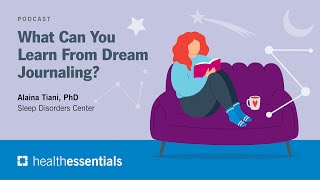 What Can You Learn From Dream Journaling? | Alaina Tiani, PhD