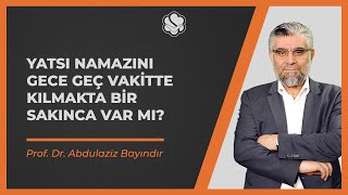 Yatsı namazını gece geç vakitte kılmakta bir sakınca var mı? | Prof. Dr. Abdulaziz BAYINDIR screenshot 1