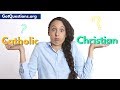 Catholic vs Christian  | “I am a Catholic. Why should I consider becoming a Christian?”