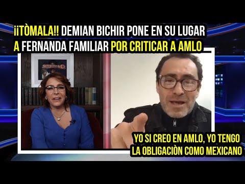 ¡¡TÒMALA!! DEMIAN BICHIR LE DIO TREMENDA REVOLCADA A FERNANDA FAMILIAR, POR CRITICAR A AMLO.