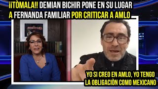 ¡¡TÒMALA!! DEMIAN BICHIR LE DIO TREMENDA REVOLCADA A FERNANDA FAMILIAR, POR CRITICAR A AMLO.