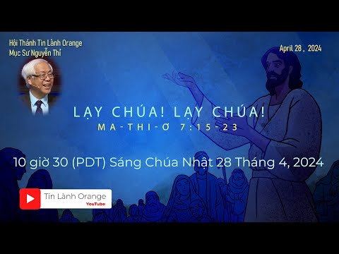 LẠY CHÚA! LẠY CHÚA! - Mục sư Nguyễn Thỉ . Hội Thánh Tin Lành Orange