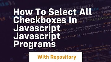 How to select all checkboxes in javascript javascript programs