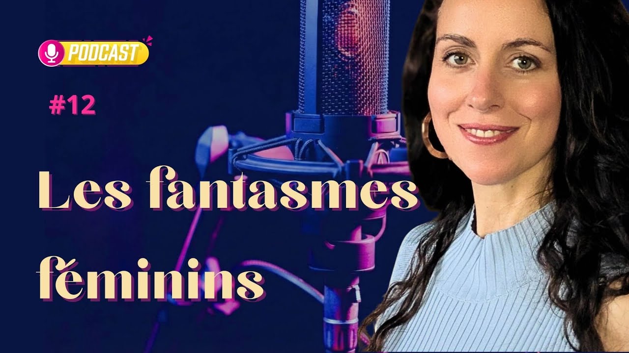 #12 Les fantasmes féminins : ce que révèle notre imaginaire