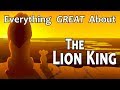 Everything GREAT About The Lion King!