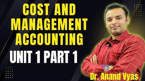 Cost and Management Accounting | Unit 1 Part 1Lecture | Cost and Management Accounting Meaning