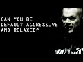 Can You Be Default Aggressive and Relaxed at the Same Time? - Jocko Willink
