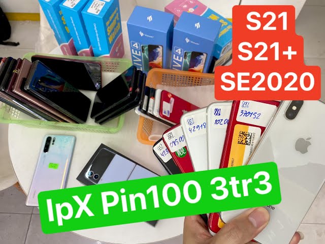 Ip X 3tr3 Pin 100| SE2020 Chất | S21 S21pl 2sim | Hàng Mới Về | 1150k Live 4 Joy3…6/9