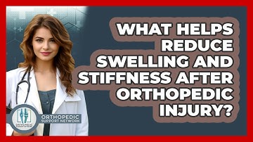 What Helps Reduce Swelling And Stiffness After Orthopedic Injury? - Orthopedic Support Network