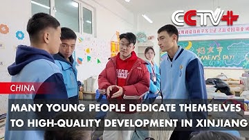Many Young People Dedicate Themselves to High-Quality Development in Xinjiang