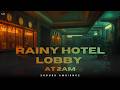 Rainy Hotel Lobby at 2AM | 2 Hour Late Night Focus Ambience