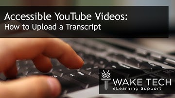 Creating Accessible YouTube Videos: Uploading a Transcript to Create Captions