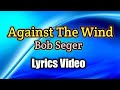 Against The Wind Bob Seger Lyrics Video mp3