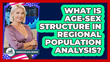 What Is Age-sex Structure In Regional Population Analysis? - Demographic Data Answers