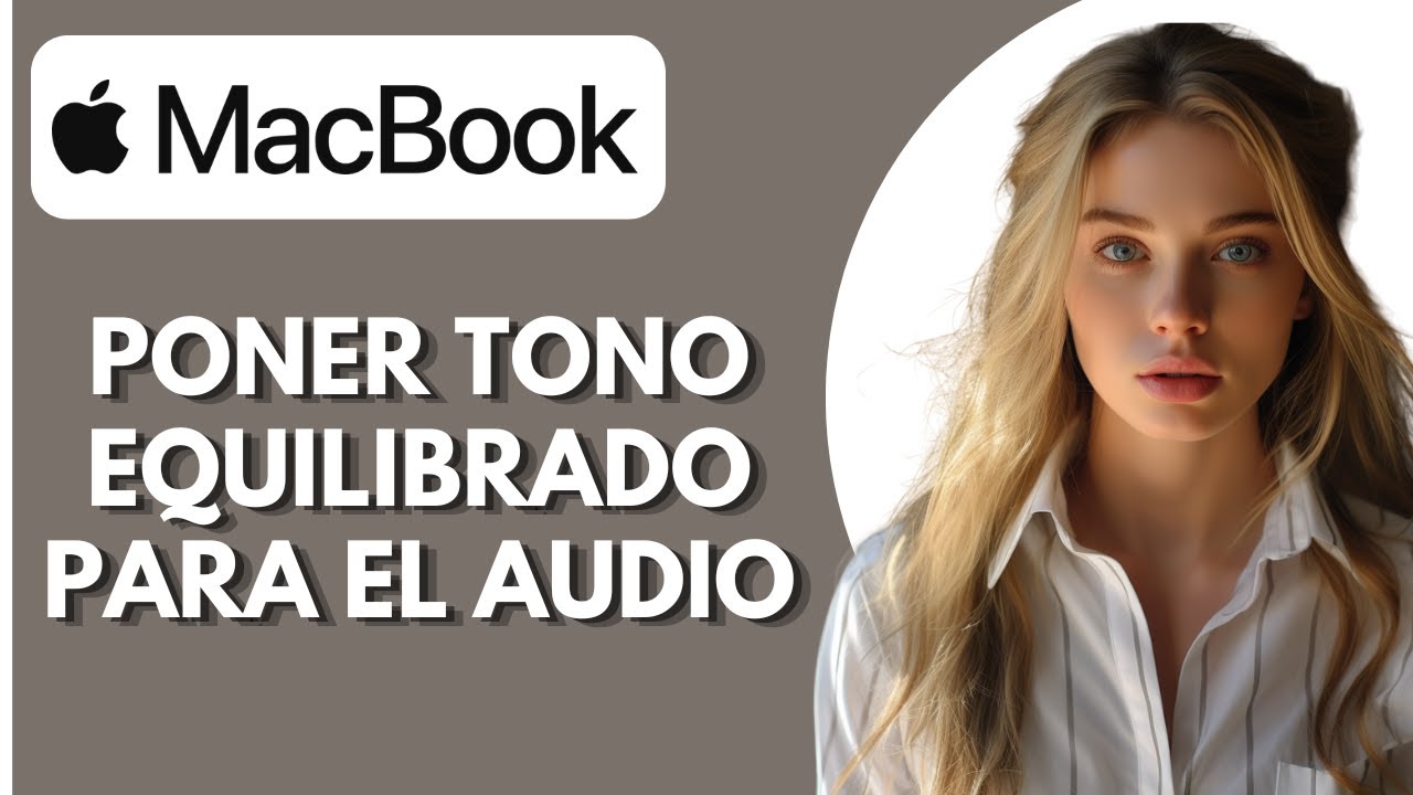 Cómo Activar El Tono Equilibrado Para El Audio De Mi MacBook