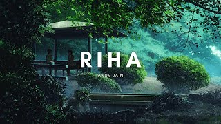 Riha - Anuv Jain (slowed + reverb) /  Ｓｌｅｅｐ ＆ Ｃｈｉｌｌ ☔