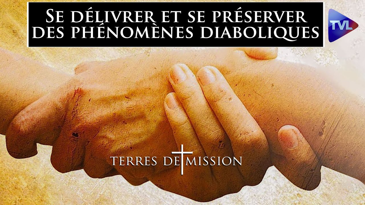 Se délivrer et de préserver des phénomènes diaboliques - Terres de Mission n°321 - TVL