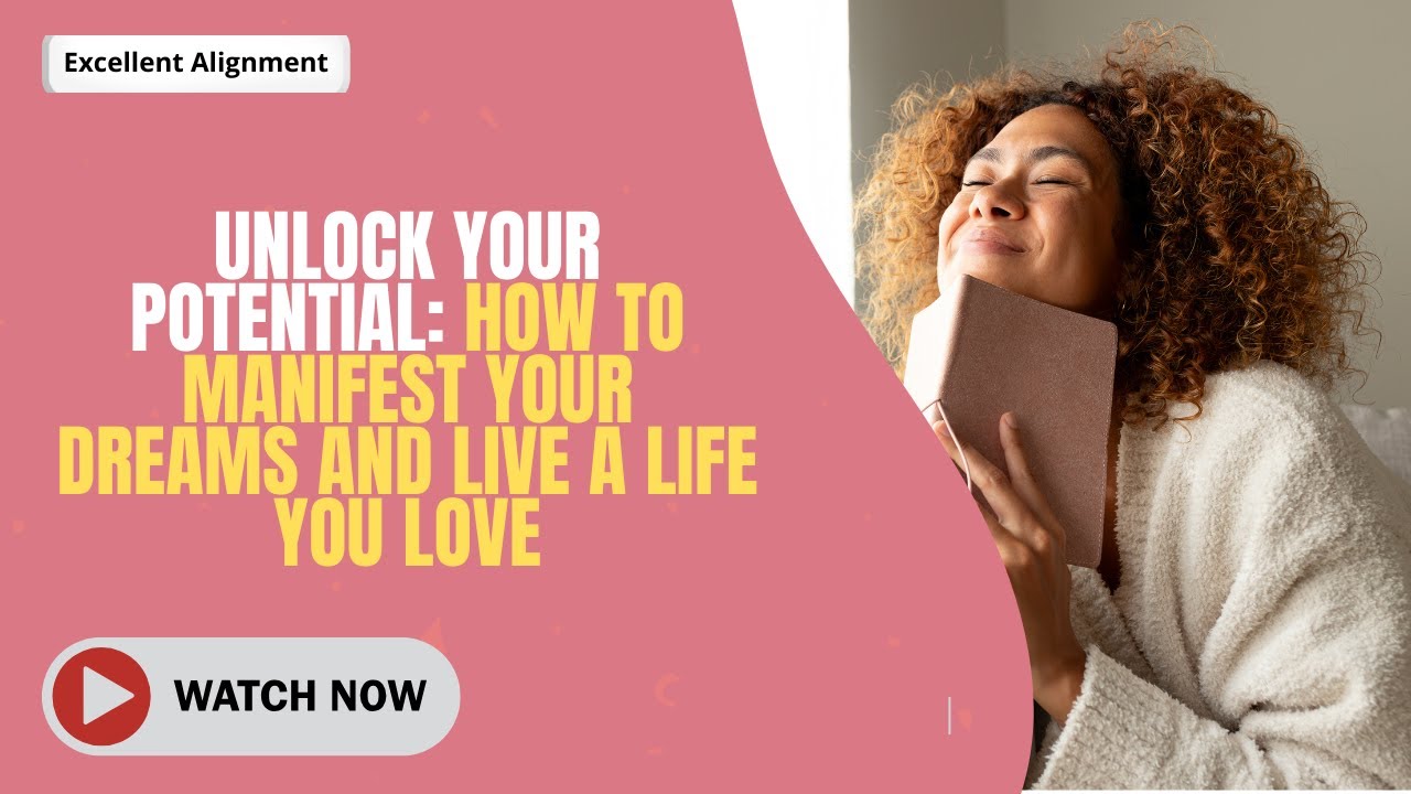 Unlock Your Potential How to Manifest Your Dreams and Live a Life You ...