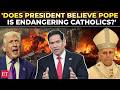'LOT TO TALK about…': Rubio breaks silence as Trump accuses Pope Leo of risking Catholics over Iran