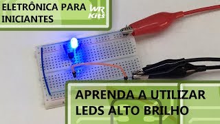 APRENDA A UTILIZAR LEDS ALTO BRILHO | Eletrônica para Iniciantes #109