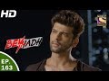 Beyhadh - बेहद - Ep 163 - 25th May, 2017