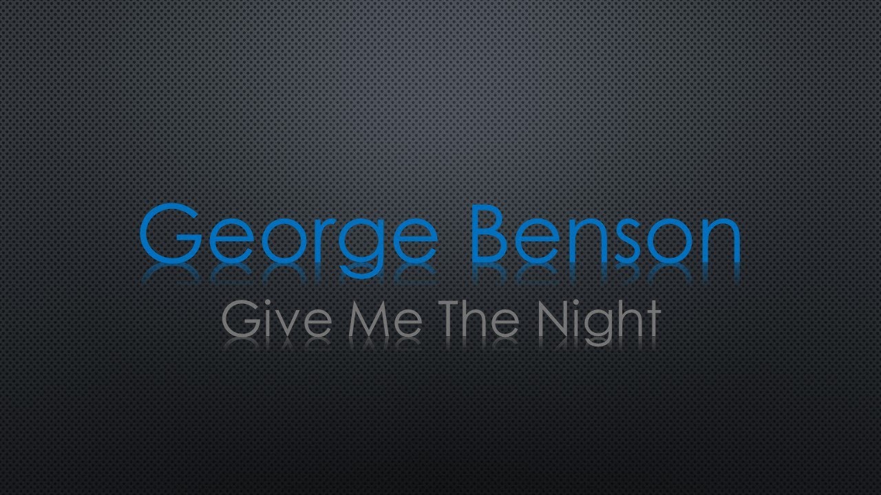 George Benson Give Me The Night Lyrics YouTube George benson give me the night lyrics youtube