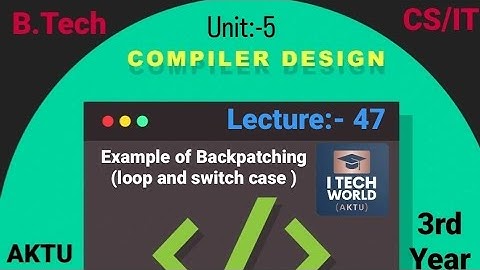 Compiler Design - CD (Lec:-47) Unit :-5 Example of Backpatching (loop and switch case ) B.Tech AKTU