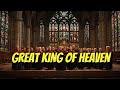 From the 1985 Hymnbook: "Great King of Heaven"