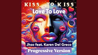 Kiss To Kiss Love To Love feat Karen Del Greco progressive Version