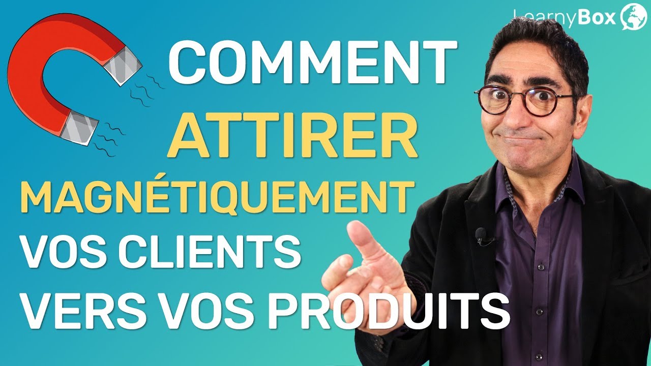 Comment attirer magnétiquement vos clients vers vos produits