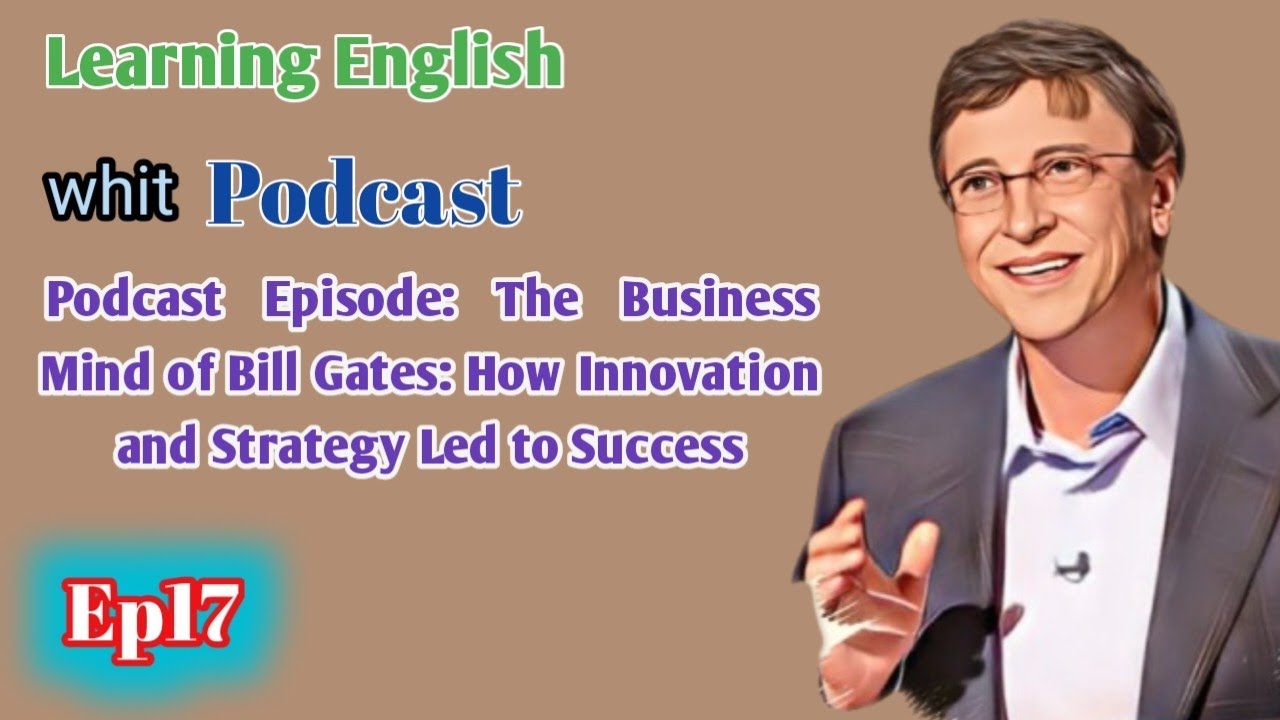 Podcast Episode: The Business Mind of Bill Gates: How Innovation and Strategy Led to Success | Ep16