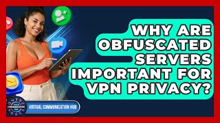 Why Are Obfuscated Servers Important For VPN Privacy? - Virtual Communication Hub