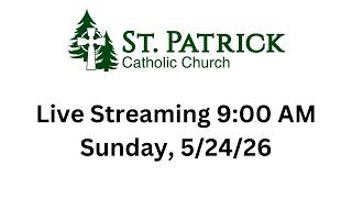 St. Patrick's Live Streaming Mass on Sunday, 5/24/26 at 9 AM