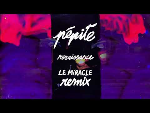 PÉPITE — Renaissance (Le Miracle remix)