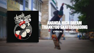 Ananda High Dream - Thankyou Skateboarding (Official lyric video)