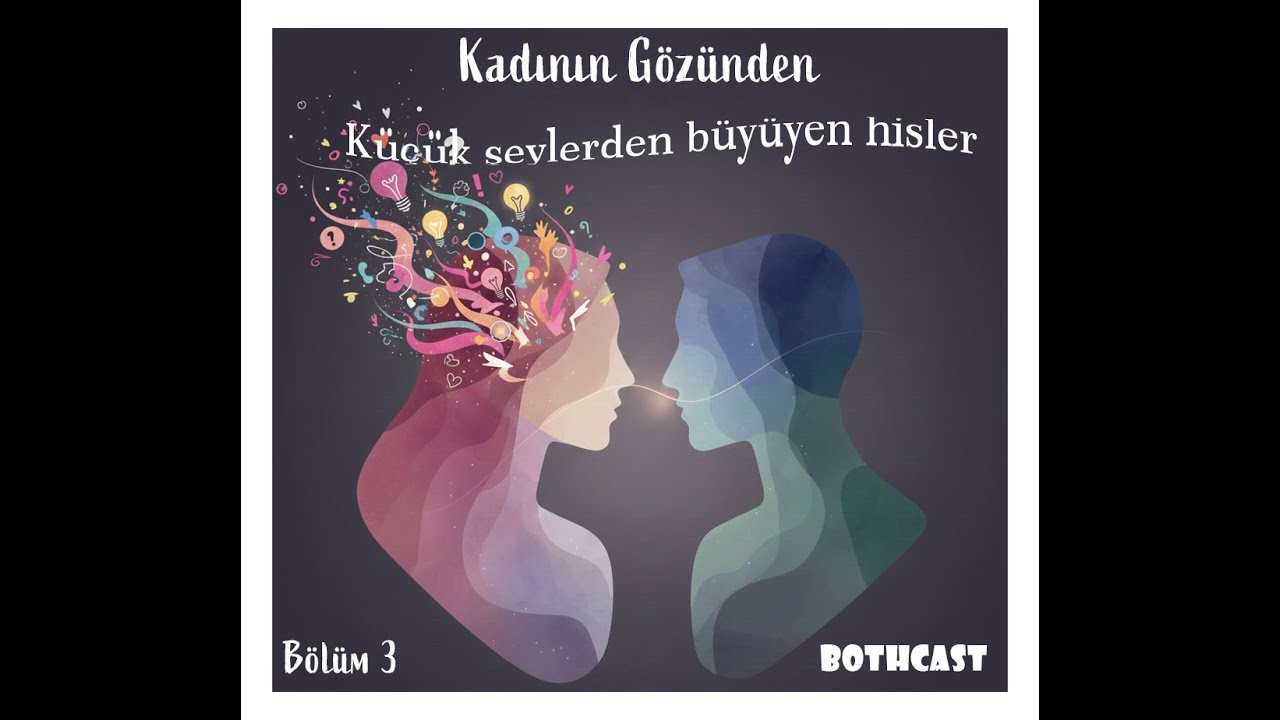 Bölüm 3: Aşk & Hoşlanma: Kadının Gözünden
