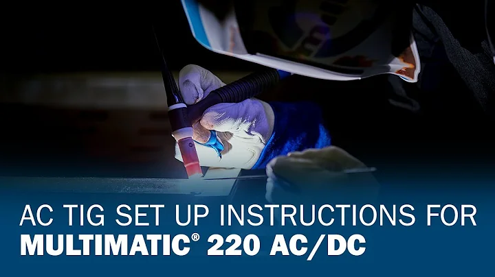 AC TIG Set Up Instructions for Multimatic 220 AC/DC