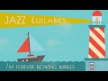 Jazz Lullabies - I&#39;m forever blowing bubbles - Music For Babies