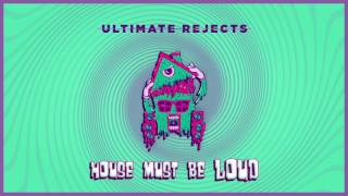 Ultimate Rejects - House Must Be Loud [Official Audio] 2016