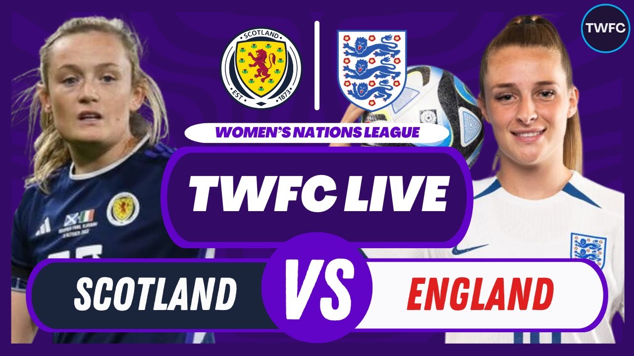 SCOTLAND VS ENGLAND LIVE | WOMEN'S NATIONS LEAGUE WATCHALONG | TFC LIVE ...