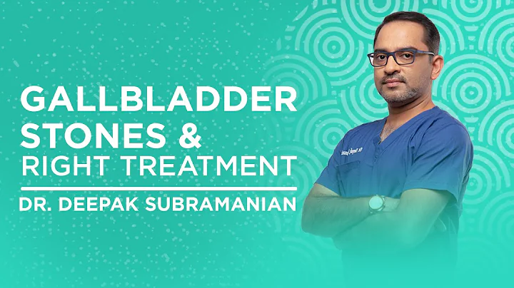 Gall Bladder Stones and Right Treatment | Dr Deepak Subramanian