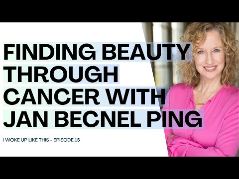 Finding Beauty Through Cancer with guest Jan Becnel Ping