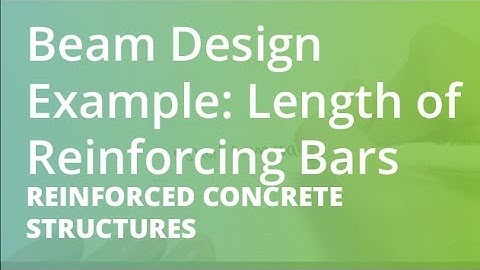 Beam Design Example: Length of Reinforcing Bars | Reinforced Concrete Structures